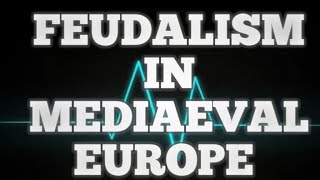 FEUDALISM IN MEDIAEVAL EUROPE 150MIN VEDIO [upl. by Orazio539]