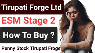 Tirupati Forge Ltd ESM Stage 2 ● Penny Stock Tirupati Forge Ltd How To Buy ● Tirupati Forge Ltd ESM [upl. by Neerual]