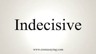 How To Pronounce Indecisive [upl. by Gad]