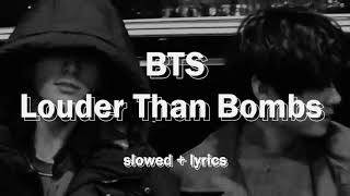 bts  louder than bombs slowed  lyrics [upl. by Wildermuth]