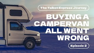 The Talbot Express Campervan  WHEN BUYING A CAMPERVAN ALL WENT WRONG [upl. by Rafiq]