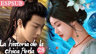 【Sub Español】EP28🥰 La Historia de la Chica Perla  Zhao Lusi  Liu Yuning [upl. by Anitahs]