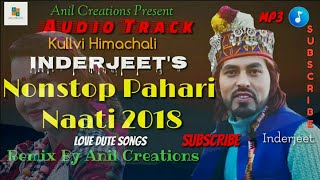 Inderjeet Traditional Himachali Nonstop Pahari Naati Songs 2018  Latest Kullvi Songs Anil Creation [upl. by Nim]