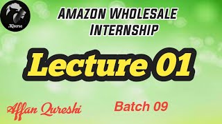 Amazon Wholesale Internship  Lecture 01  Batch 09 [upl. by Alius]