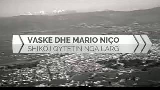 VASKE DHE MARIO NICO  SHIKOJ QYTETIN NGA LARG [upl. by Jerrine687]