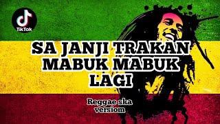 Sa janji trakan mabuk mabuk lagi Reggae Ska version  tiktok virall [upl. by Jake973]