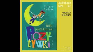 Wielki powrót detektywa Pozytywki  Grzegorz Kasdepke audiobook fragment [upl. by Marchal]