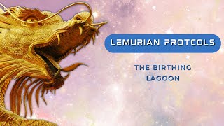 LEMURIAN PROTOCOLS THE BIRTHING LAGOON [upl. by Huber]