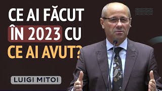 Luigi Mițoi  Ce ai făcut în anul 2023 cu ce ai avut  PREDICĂ 2024 [upl. by Puritan]