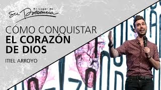 Cómo conquistar el corazón de Dios  ItielArroyo  10 Febrero 2019 [upl. by Whall213]