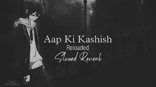 Aap Ki Kashish  Slowed Reverb  Vicky Singh [upl. by Haswell]