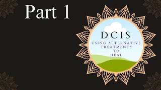 Using Alternative Treatments to heal DCIS  Part 1 [upl. by Root]