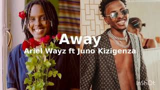 AWAY By Ariel wayz ft Juno Kizigenza lyrics [upl. by Ileray]