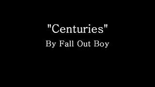 Centuries  Fall Out Boy Lyrics [upl. by Ackerley]