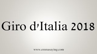 How To Say Giro dItalia 2018 [upl. by Rossner724]