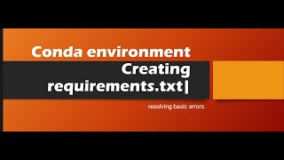 Conda environment  Creating requirementstxt  resolving basic errors [upl. by Oshinski]