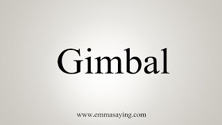 How To Say Gimbal [upl. by Neehsas379]