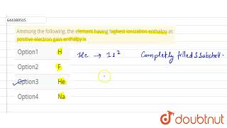 Ammong the following the element having highest ionization enthalpy as positive electron gain e [upl. by Maurili]