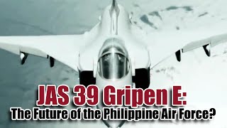 JAS 39 Gripen E The Future of the Philippine Air Force [upl. by Htaras]