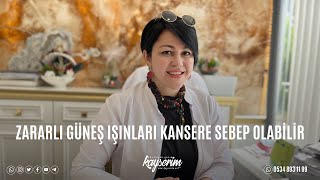 ZARARLI GÜNEŞ IŞINLARI KANSERE SEBEP OLABİLİR [upl. by Ellekcim281]