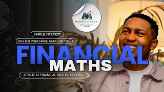 Grade 12 Financial Maths Lesson 1  Simple Interest amp Hire Purchase Agreements  Mlungisi Nkosi [upl. by Arriec]