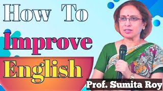 How To Improve English  Prof Sumita Roy  English Speaking Practice [upl. by Tevis131]