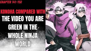 Konoha Compared With The Video You Are Green In The Whole Ninja World Chapter 141150 [upl. by Saxela]