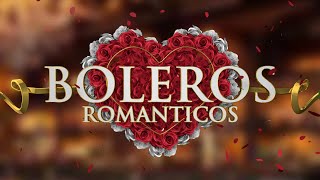 Boleros Románticos  boleros de amor imprescindibles [upl. by Artemisa889]