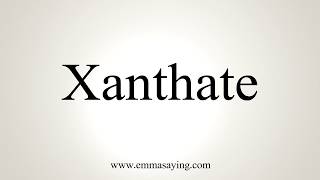 How To Pronounce Xanthate [upl. by Esaj]