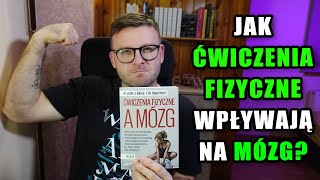 JAK ĆWICZENIA FIZYCZNE WPŁYWAJĄ NA MÓZG [upl. by Eerised]