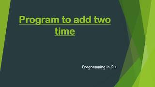 Program to add two Time  C  Programming in C [upl. by Leiahtan547]