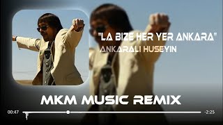 Ankaralı Hüseyin  La Bize Her Yer Ankara  MKM Remix [upl. by Dal391]