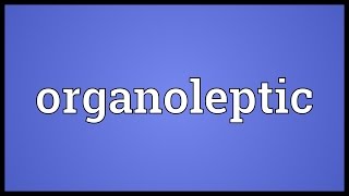 Organoleptic Meaning [upl. by Rosanne]