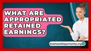 What Are Appropriated Retained Earnings  AssetsandOpportunityorg [upl. by Hemingway]