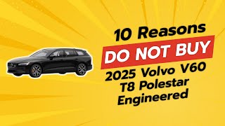 2025 Volvo V60 T8 Polestar Engineered  10 Reasons NOT to Buy 🚗💨 [upl. by Adnwahsal]