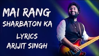 Mai Rang Sharbaton Ka  Lyrics  Arijit Singh  Reprise Version [upl. by Disario]