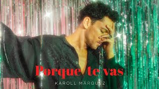 Karoll Márquez  Porque Te Vas Video Oficial [upl. by Ingaberg]