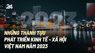 Những thành tựu phát triển kinh tế  xã hội Việt Nam năm 2023  VTV24 [upl. by Charlena]