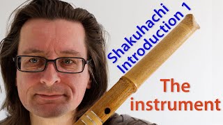 Shakuhachi Introduction 1 The Instrument [upl. by Alba576]