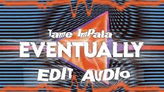 Eventually Tame Impala Edit Audio Requested [upl. by Meli23]