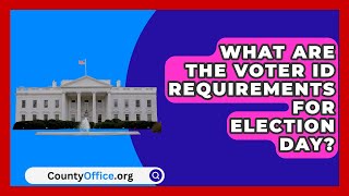 What Are the Voter ID Requirements for Election Day  CountyOfficeorg [upl. by Folly]