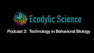 Ecodylic Science Podcast 2 Technology in Behavioral Biology [upl. by Hairem]