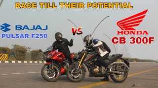 BAJAJ PULSAR F250 VS HONDA CB300F RACE TILL THEIR POTENTIAL [upl. by Colly]