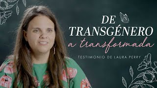 De transgénero a transformada  Testimonio de Laura Perry [upl. by Ititrefen]