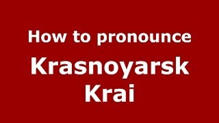 How to pronounce Krasnoyarsk Krai RussianRussia  PronounceNamescom [upl. by Courcy]