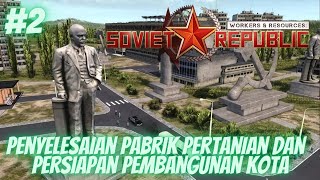 2 Penyelesaian Pabrik Pertanian  SOVIET REPUBLIC  Workers amp Resources  INDONESIA [upl. by Einnij888]