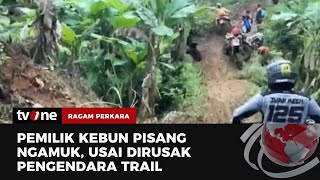 Rombongan Trail Terobos Kebun Warga Ini Keterangan Panitia  Ragam Perkara tvOne [upl. by Alleirbag461]