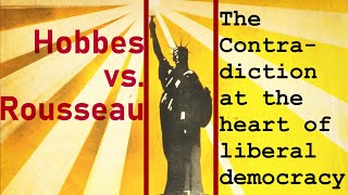 Hobbes vs Rousseau The Contradiction at the Heart of Liberal Democracy [upl. by Edalb487]