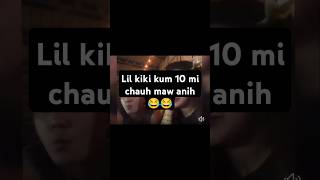 Lil kiki pawh Kum 10 mi ah in chhuah mai dawn😂😂😂 [upl. by Nilya]