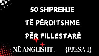 50 shprehje të përditshme për fillestarë në Anglisht PJESA 1 [upl. by Charleton]